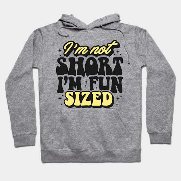 I'm not short I'm fun sized Hoodie by Originaliti Designs